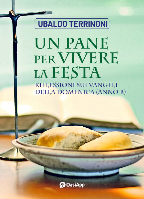 Cover of pane per vivere la festa. Riflessioni sui Vangeli della Domenica. Anno B
