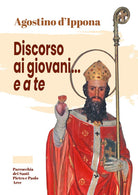 Agostino d'Ippona. Discorso ai giovani... e a te