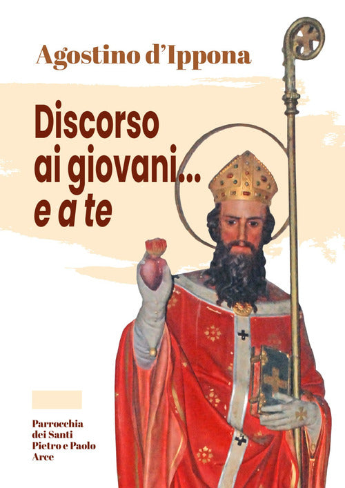 Agostino d'Ippona. Discorso ai giovani... e a te