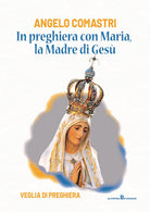 In preghiera con Maria, la madre di Ges. Veglia di preghiera