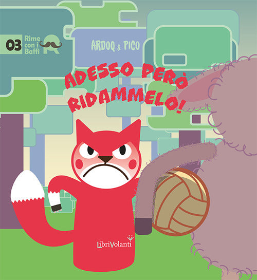 Adesso per ridammelo!