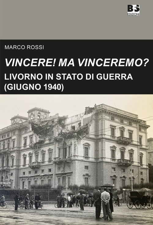 Vincere! Ma vinceremo?. Livorno in stato di guerra (giugno 1940)