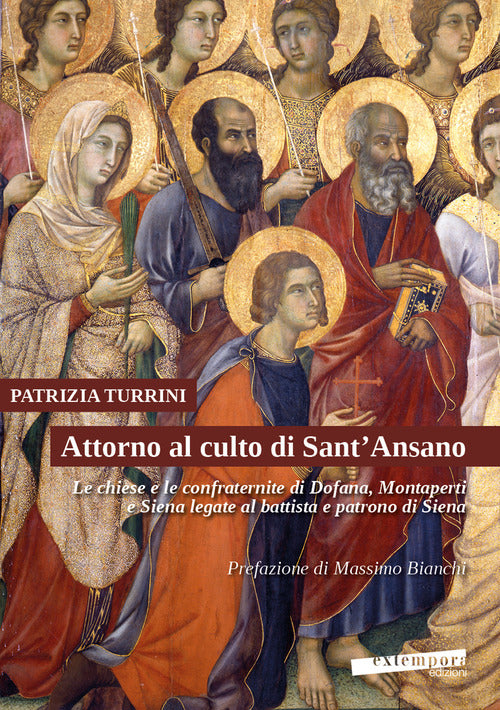 Cover of Attorno al culto di Sant'Ansano. Le chiese e le confraternite di Dofana, Montaperti e Siena legate al battista e patrono di Siena