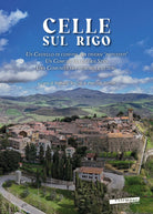 Celle sul Rigo. Un castello di confine tra diversi potentati, un comune tra diversi Stati, una comunit tra memoria e futuro