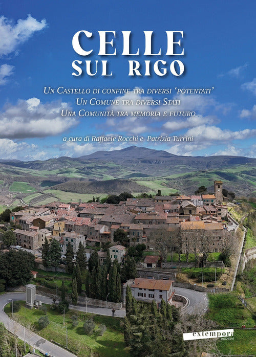 Celle sul Rigo. Un castello di confine tra diversi potentati, un comune tra diversi Stati, una comunit tra memoria e futuro