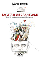 Cover of vita è un carnevale. Se sai fare un carro sai fare tutto