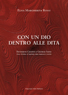 Con un dio dentro alle dita. Fryderyk Chopin e George Sand. Una storia d'amore tra parole e note