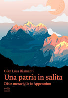 Una patria in salita. Di e meraviglie in Appennino