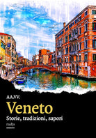 Veneto. Storie, tradizioni, sapori