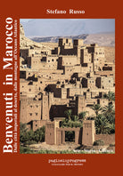 Benvenuti in Marocco. Dalle citt imperiali al deserto, dalle montagne allOceano Atlantico