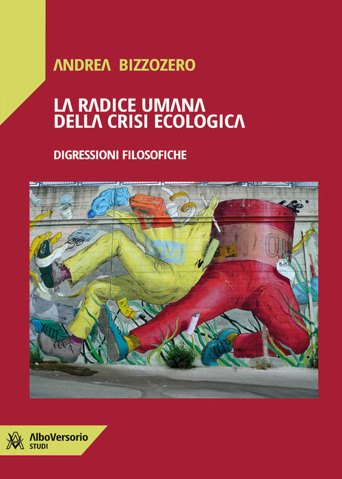 La radice umana della crisi ecologica. Digressioni filosofiche