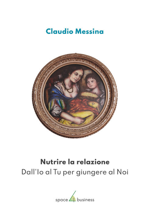 Cover of Nutrire la relazione. Dall'Io al Tu per giungere al Noi