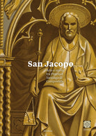 Cover of San Jacopo. Arte e storia tra Pistoia e Santiago di Compostela