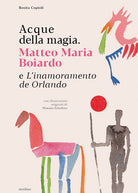 Acque della magia. Matteo Maria Boiardo e Linamoramento de Orlando