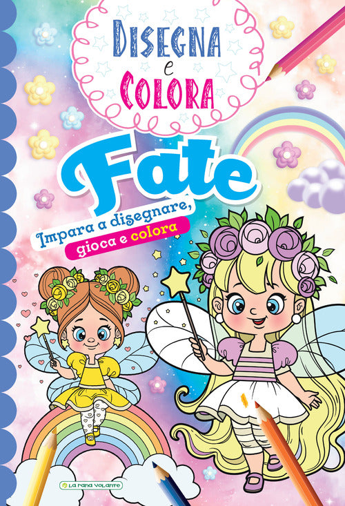 Fate. Impara a disegnare, gioca e colora. Disegna e colora