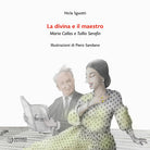 La divina e il maestro. Maria Callas e Tullio Serafin