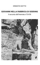 Giovanni nella fabbrica di Goering. Il racconto dell'internato n31478