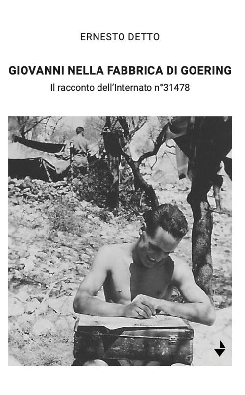 Giovanni nella fabbrica di Goering. Il racconto dell'internato n31478