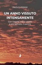 Un anno vissuto intensamente. Con l'ospite meno atteso e pi temuto: il cancro
