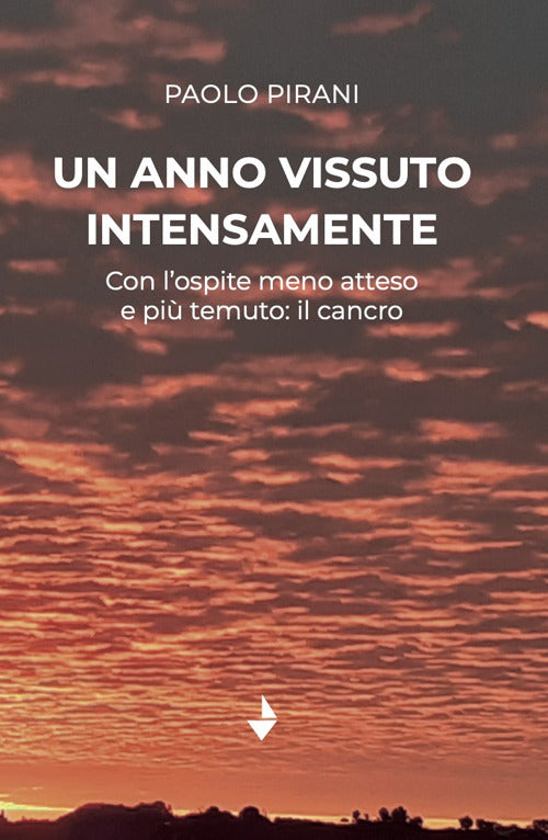 Un anno vissuto intensamente. Con l'ospite meno atteso e pi temuto: il cancro