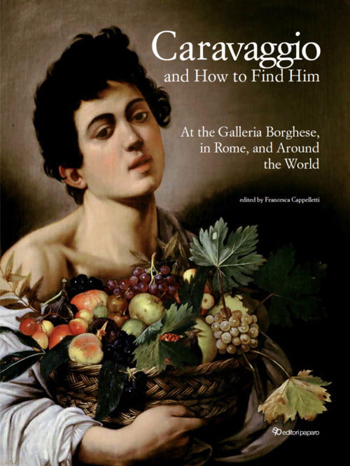 Cover of Caravaggio and how to find him. At the Galleria Borghese, in Rome, and around the world