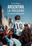 Cover of Argentina, la passione. Il Paese del calcio, da Maradona a Messi