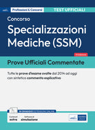 Prove ufficiali commentate per il Concorso per le Specializzazioni mediche (SSM). Tutte le prove d'esame svolte dal 2014 ad oggi con commento esplicativo