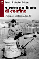 Vivere su linee di confine. I miei primi ventanni a Trieste