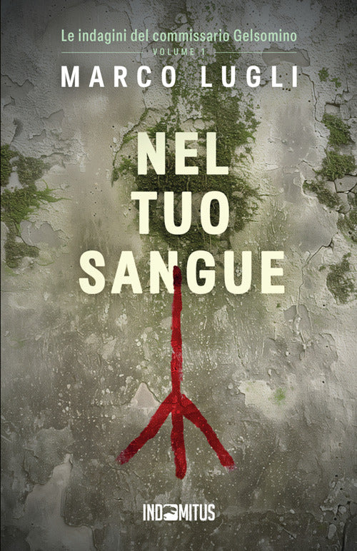 Nel tuo sangue. Le indagini del commissario Gelsomino. Vol. 1