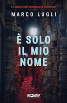 solo il mio nome. Le indagini del commissario Gelsomino. Vol. 5