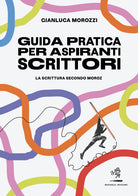 Cover of Guida pratica per aspiranti scrittori. La scrittura secondo Moroz
