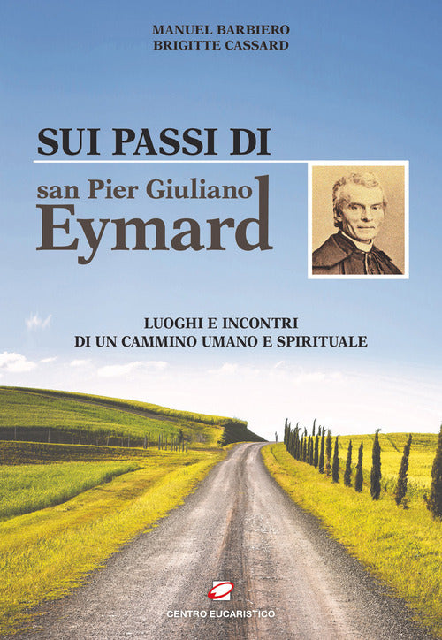 Cover of Sui passi di san Pier Giuliano Eymard. Luoghi e incontri di un cammino umano e spirituale