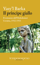 Cover of principe giallo. Il romanzo dell’Holodomor. Ucraina, 1931-1933