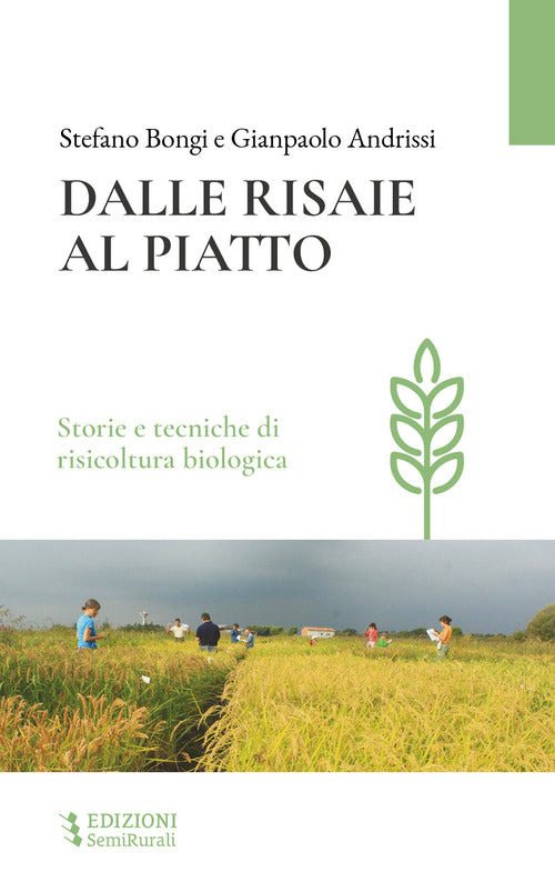 Dalle risaie al piatto. Storie e tecniche di risicoltura biologica