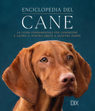 Enciclopedia del cane. La guida fondamentale per conoscere e capire il nostro amico a quattro zampe