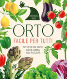 Orto facile per tutti. Tutto ci che serve dalla semina alla raccolta