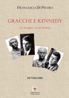 Gracchi e Kennedy. La storia va in scena. Vol. 3