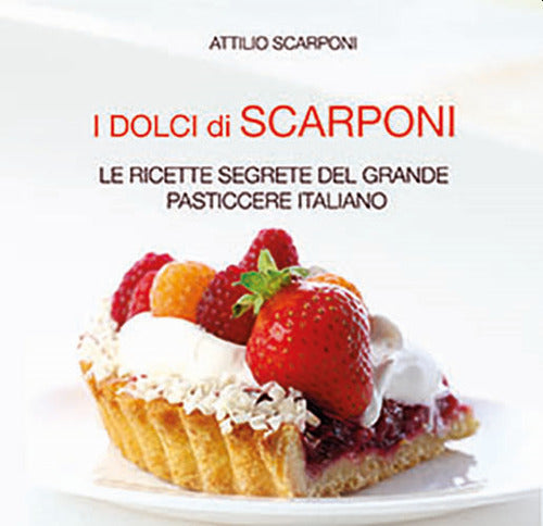 Cover of dolci di Scarponi. Le ricette segrete del grande pasticcere italiano