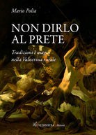 Non dirlo al prete. Tradizioni e magia nella Valnerina rurale