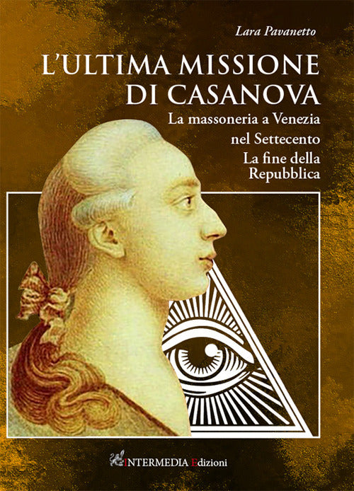 L'ultima missione di Casanova. La massoneria a Venezia nel Settecento. La fine della Repubblica
