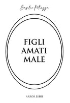 Figli amati male