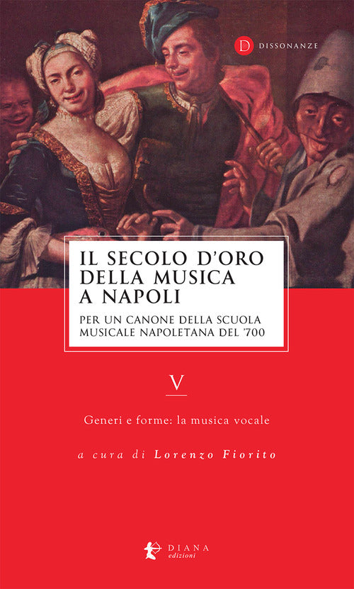 Il secolo doro della musica a Napoli. Per un canone della Scuola musicale napoletana del '700. Vol. 5: Generi e forme: la musica vocale