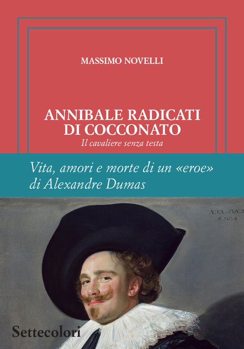 Annibale Radicati di Cocconato. Il cavaliere senza testa. Vita, amori e morte di un eroe di Alexandre Dumas
