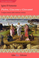 Cover of Pietro, Giacomo e Giovanni. L'origine esoterica della tradizione cristiana