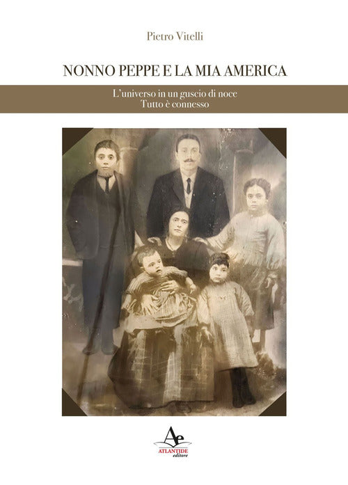 Nonno Peppe e la mia America. L'universo in un guscio di noce. Tutto connesso