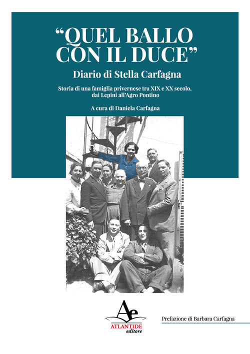 Quel ballo con il duce. Diario di Stella Carfagna. Storia di una famiglia privernese tra XIX e XX secolo, dai Lepini all'Agro pontino