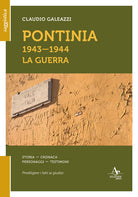 Pontinia 1943-1944. La guerra. Storia cronaca personaggi testimoni