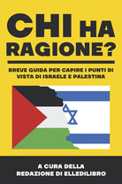 Cover of Chi ha ragione? Breve guida per capire i punti di vista di Israele e Palestina