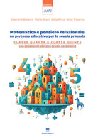 Matematica e pensiero relazionale: un percorso educativo per la scuola primaria. Classe quarta e classe quinta con espansione verso la scuola secondaria