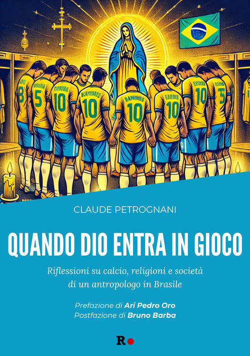 Quando Dio entra in gioco. Riflessioni su calcio, religioni e societ di un antropologo in Brasile